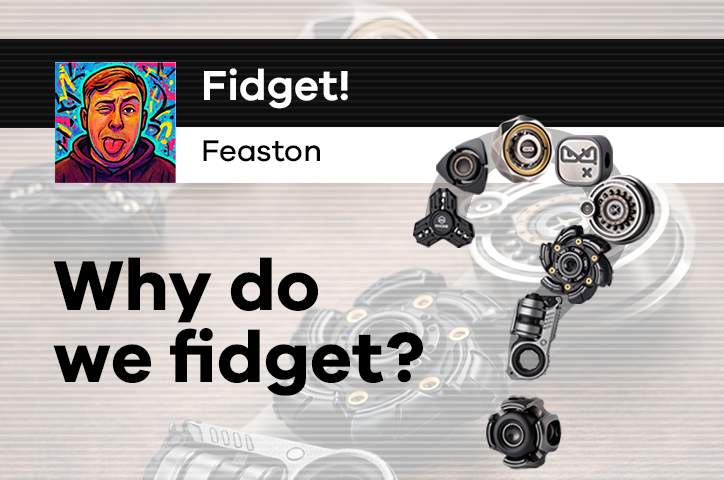Why Do We Fidget?