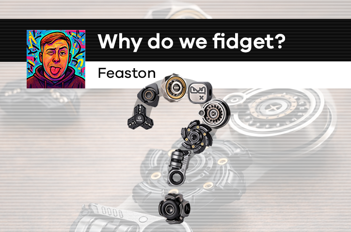 Why Do We Fidget?