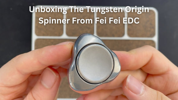 Unboxing The Tungsten Origin Spinner From Fei Fei EDC