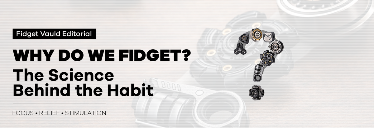 Why Do We Fidget?